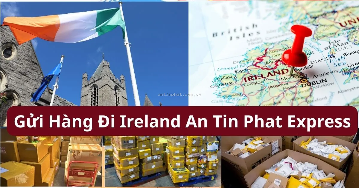 Gửi Hàng Đi Ireland Bao Thuế 100% Dịch Vụ Vận Chuyển Hàng Từ Việt Nam Qua Ireland Trọn Gói Uy Tín